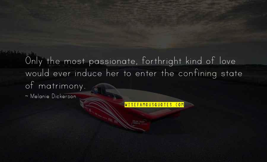 Non Passionate Love Quotes By Melanie Dickerson: Only the most passionate, forthright kind of love Non Passionate Love Quotes By Melanie Dickerson: Only the most passionate, forthright kind of love