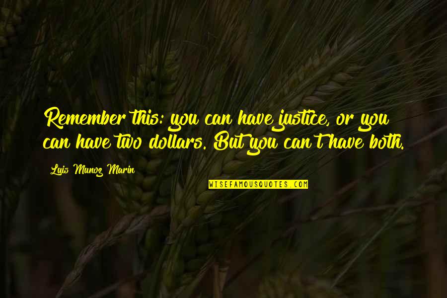 Non Paternalistic Quotes By Luis Munoz Marin: Remember this: you can have justice, or you Non Paternalistic Quotes By Luis Munoz Marin: Remember this: you can have justice, or you