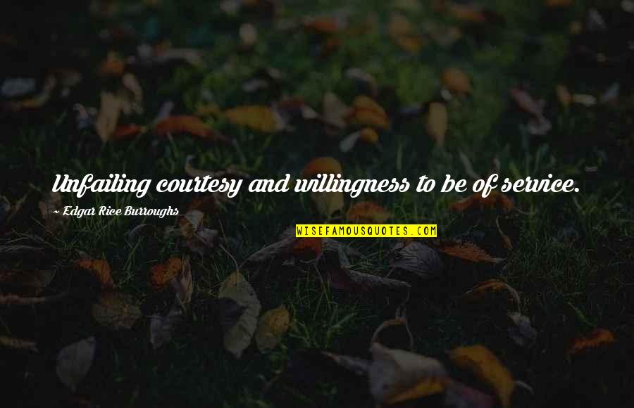 Non Paying Dating Quotes By Edgar Rice Burroughs: Unfailing courtesy and willingness to be of service.