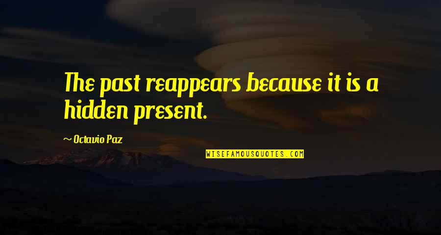 Non Paying Tenants Quotes By Octavio Paz: The past reappears because it is a hidden