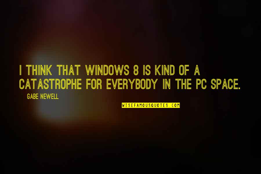 Non Pc Quotes By Gabe Newell: I think that Windows 8 is kind of