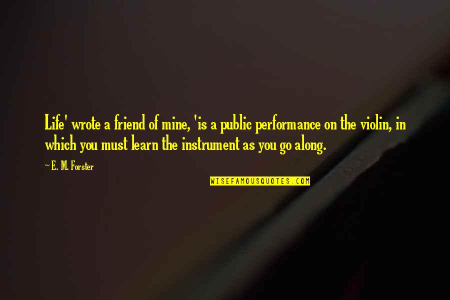 Non Performance Quotes By E. M. Forster: Life' wrote a friend of mine, 'is a