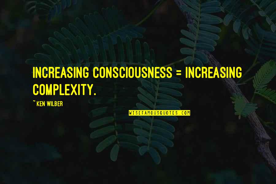 Non Performance Uncorked Acceleration Quotes By Ken Wilber: Increasing consciousness = increasing complexity. Non Performance Uncorked Acceleration Quotes By Ken Wilber: Increasing consciousness = increasing complexity.