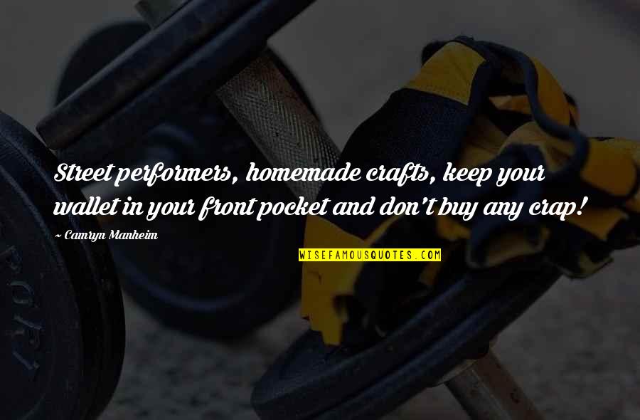 Non Performers Quotes By Camryn Manheim: Street performers, homemade crafts, keep your wallet in Non Performers Quotes By Camryn Manheim: Street performers, homemade crafts, keep your wallet in