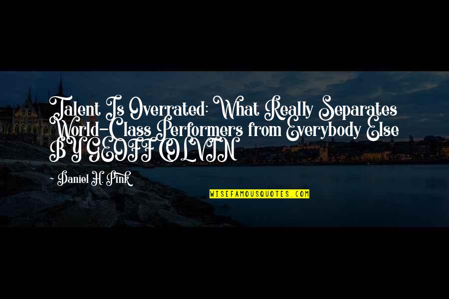 Non Performers Quotes By Daniel H. Pink: Talent Is Overrated: What Really Separates World-Class Performers