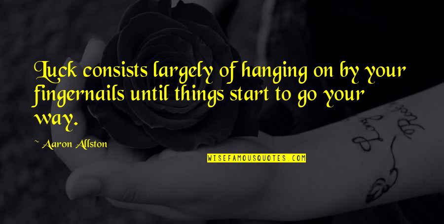 Non Performing Assets Quotes By Aaron Allston: Luck consists largely of hanging on by your