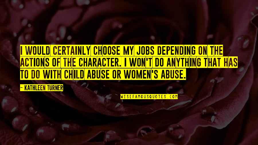 Non Performing Assets Quotes By Kathleen Turner: I would certainly choose my jobs depending on Non Performing Assets Quotes By Kathleen Turner: I would certainly choose my jobs depending on
