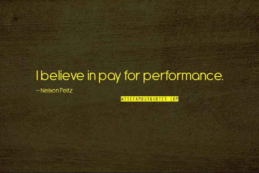 Non Personal Guarantee Quotes By Nelson Peltz: I believe in pay for performance.