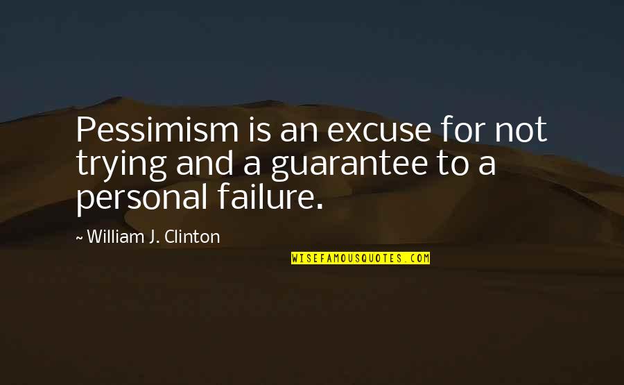 Non Personal Guarantee Quotes By William J. Clinton: Pessimism is an excuse for not trying and