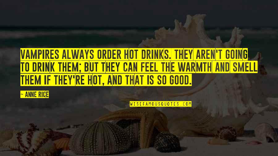 Non Personal Information Quotes By Anne Rice: Vampires always order hot drinks. They aren't going Non Personal Information Quotes By Anne Rice: Vampires always order hot drinks. They aren't going