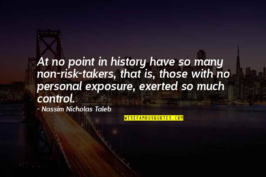 Non Personal Quotes By Nassim Nicholas Taleb: At no point in history have so many