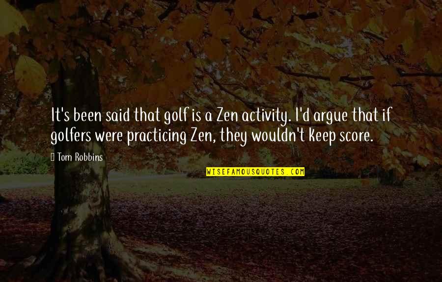 Non Phonological Awareness Quotes By Tom Robbins: It's been said that golf is a Zen Non Phonological Awareness Quotes By Tom Robbins: It's been said that golf is a Zen