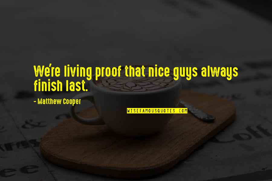 Non Poisonous House Quotes By Matthew Cooper: We're living proof that nice guys always finish Non Poisonous House Quotes By Matthew Cooper: We're living proof that nice guys always finish