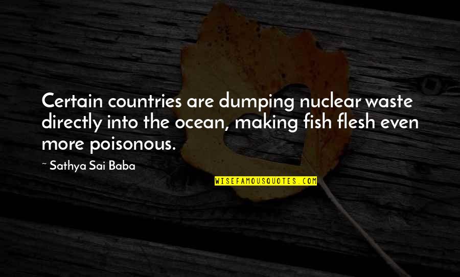 Non Poisonous Quotes By Sathya Sai Baba: Certain countries are dumping nuclear waste directly into