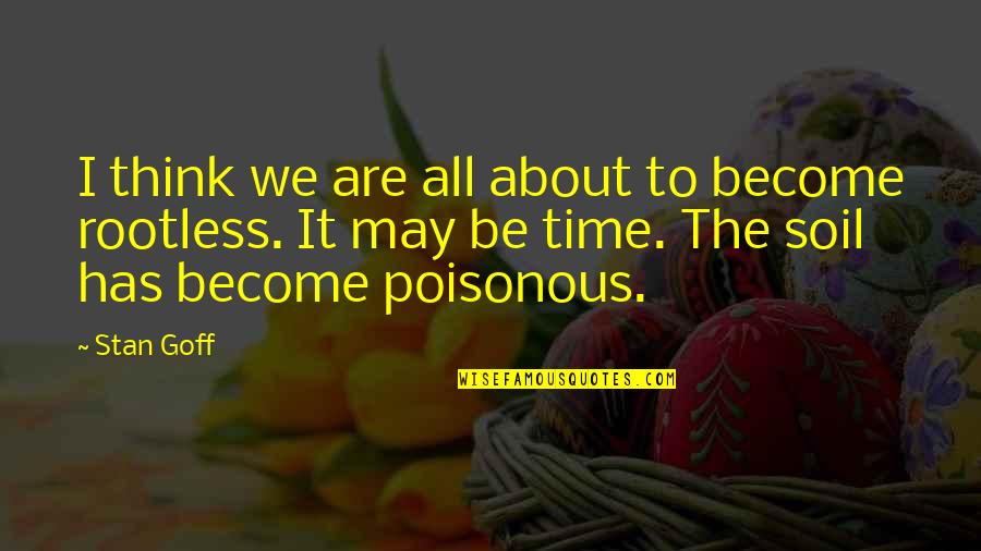 Non Poisonous Quotes By Stan Goff: I think we are all about to become