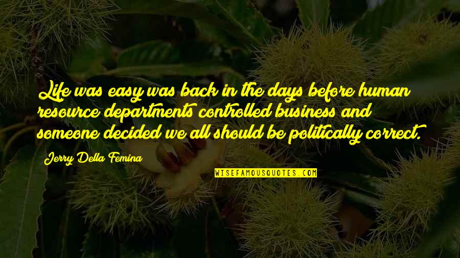 Non Politically Correct Quotes By Jerry Della Femina: Life was easy was back in the days