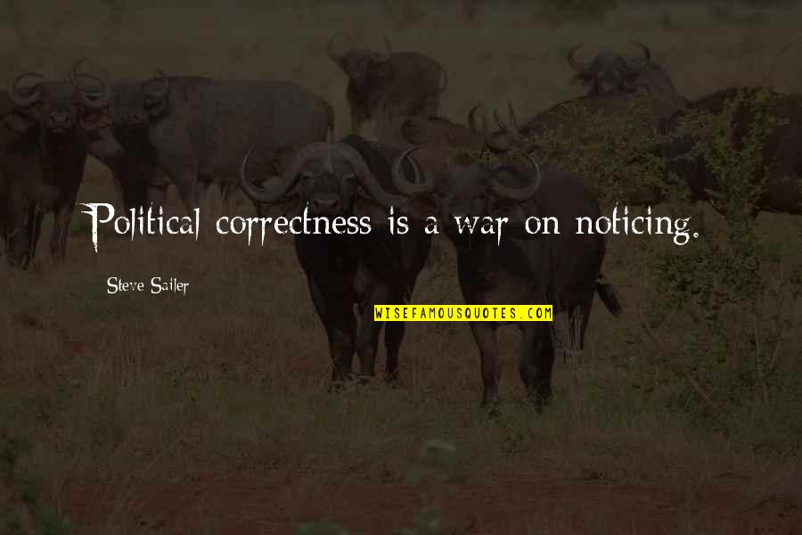 Non Politically Correct Quotes By Steve Sailer: Political correctness is a war on noticing.
