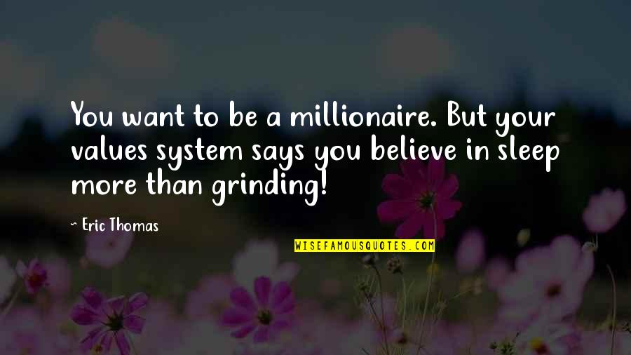 Non Politicians Elected Quotes By Eric Thomas: You want to be a millionaire. But your Non Politicians Elected Quotes By Eric Thomas: You want to be a millionaire. But your