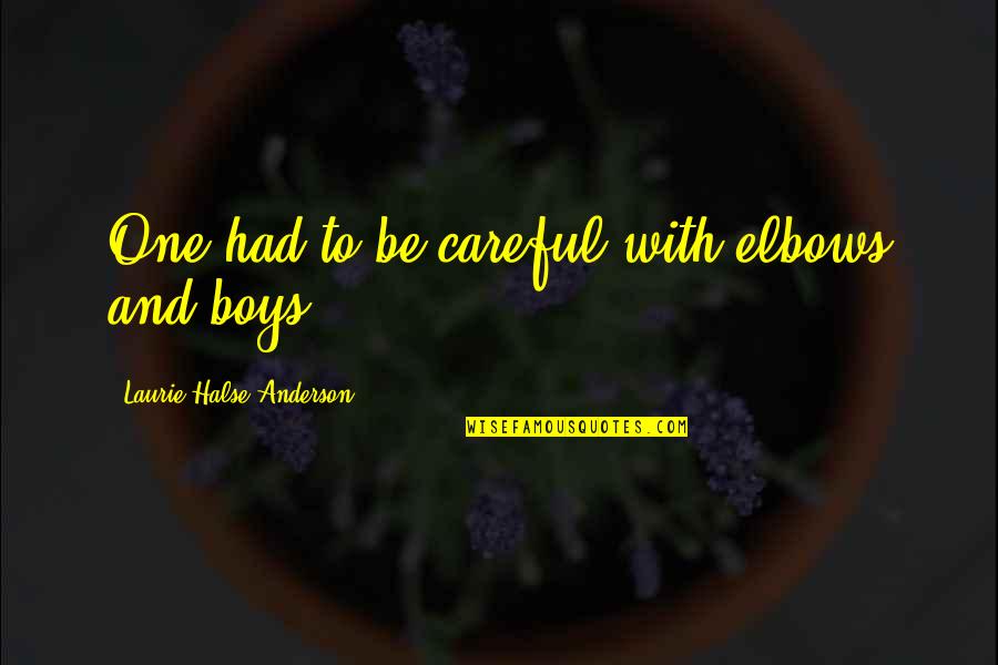 Non Politicians Elected Quotes By Laurie Halse Anderson: One had to be careful with elbows and Non Politicians Elected Quotes By Laurie Halse Anderson: One had to be careful with elbows and