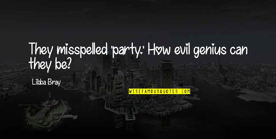 Non Polluting Cars Quotes By Libba Bray: They misspelled 'party.' How evil genius can they