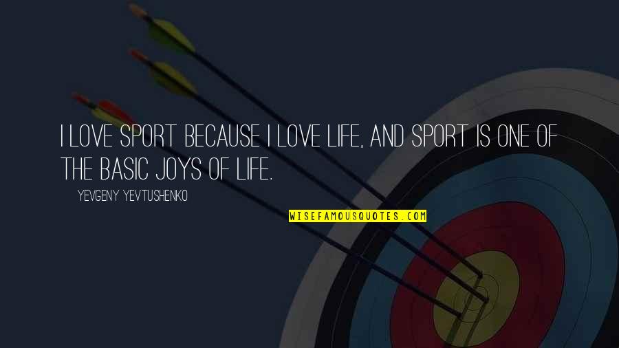 Non Polluting Cars Quotes By Yevgeny Yevtushenko: I love sport because I love life, and Non Polluting Cars Quotes By Yevgeny Yevtushenko: I love sport because I love life, and