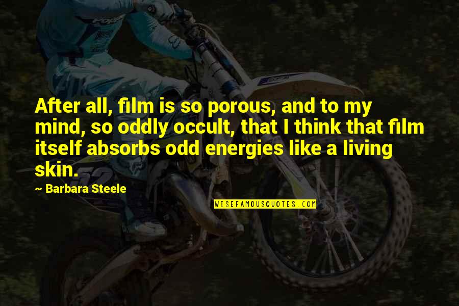 Non Porous Quotes By Barbara Steele: After all, film is so porous, and to Non Porous Quotes By Barbara Steele: After all, film is so porous, and to