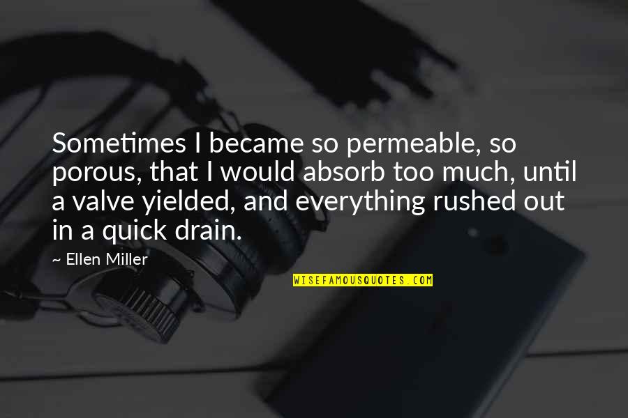 Non Porous Quotes By Ellen Miller: Sometimes I became so permeable, so porous, that Non Porous Quotes By Ellen Miller: Sometimes I became so permeable, so porous, that