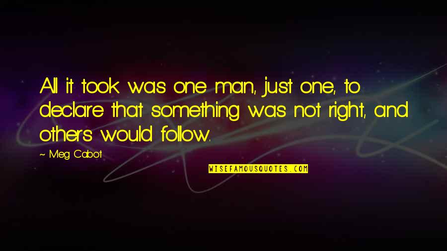 Non Porous Quotes By Meg Cabot: All it took was one man, just one, Non Porous Quotes By Meg Cabot: All it took was one man, just one,