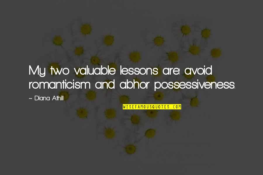 Non Possessiveness Quotes By Diana Athill: My two valuable lessons are: avoid romanticism and