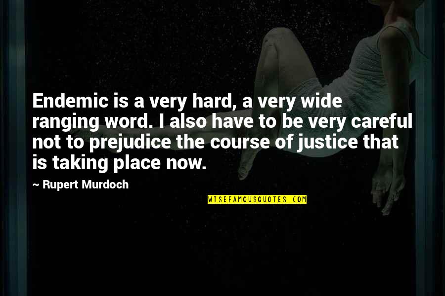 Non Prejudice Quotes By Rupert Murdoch: Endemic is a very hard, a very wide