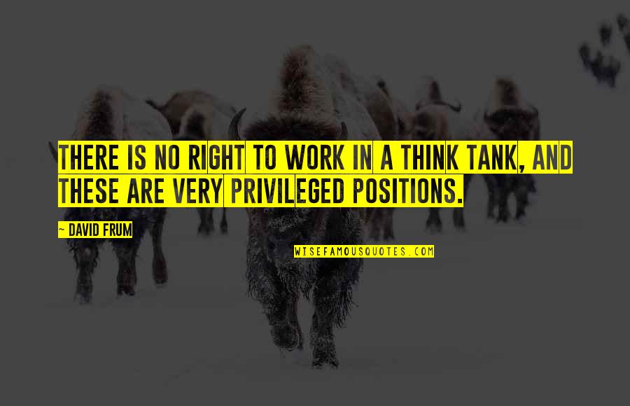 Non Privileged Quotes By David Frum: There is no right to work in a