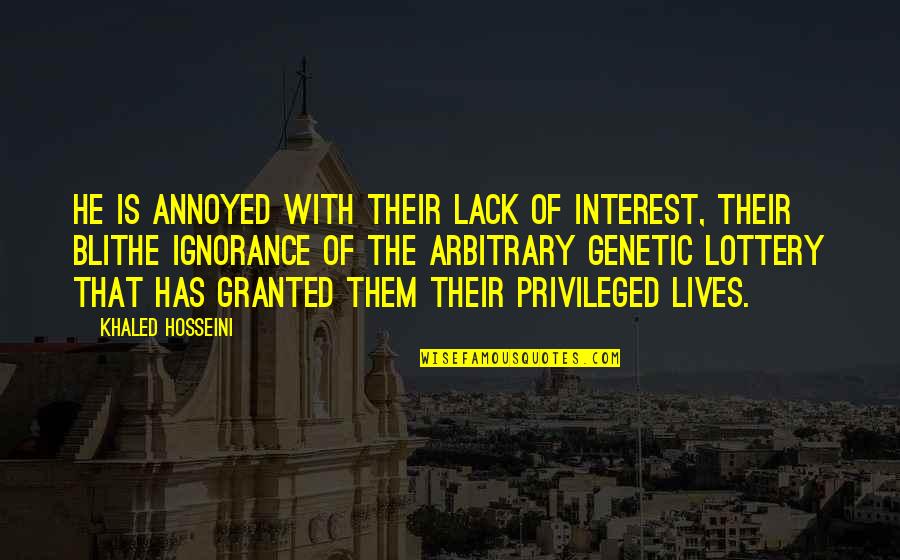 Non Privileged Quotes By Khaled Hosseini: He is annoyed with their lack of interest,