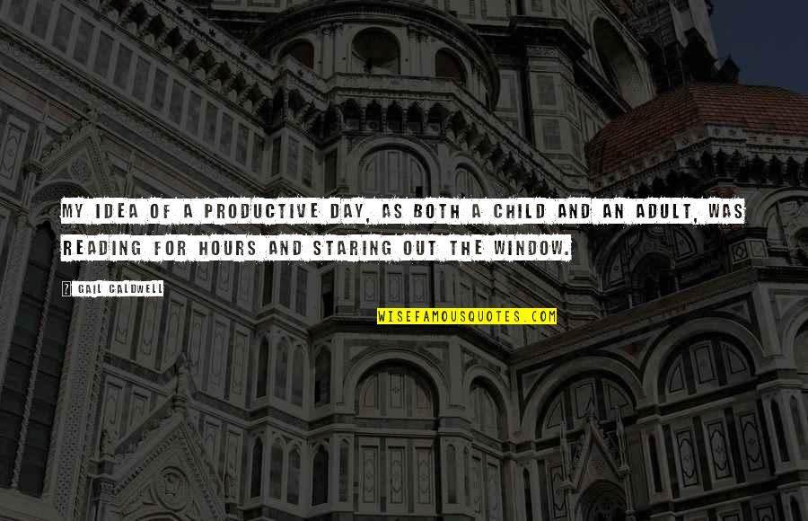 Non Productive Quotes By Gail Caldwell: My idea of a productive day, as both