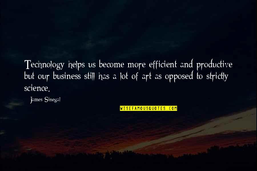 Non Productive Quotes By James Sinegal: Technology helps us become more efficient and productive