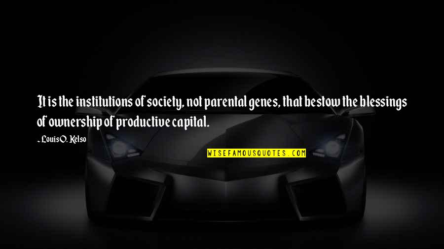 Non Productive Quotes By Louis O. Kelso: It is the institutions of society, not parental