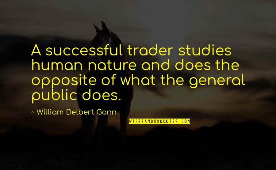 Non Professional Fiduciary Quotes By William Delbert Gann: A successful trader studies human nature and does