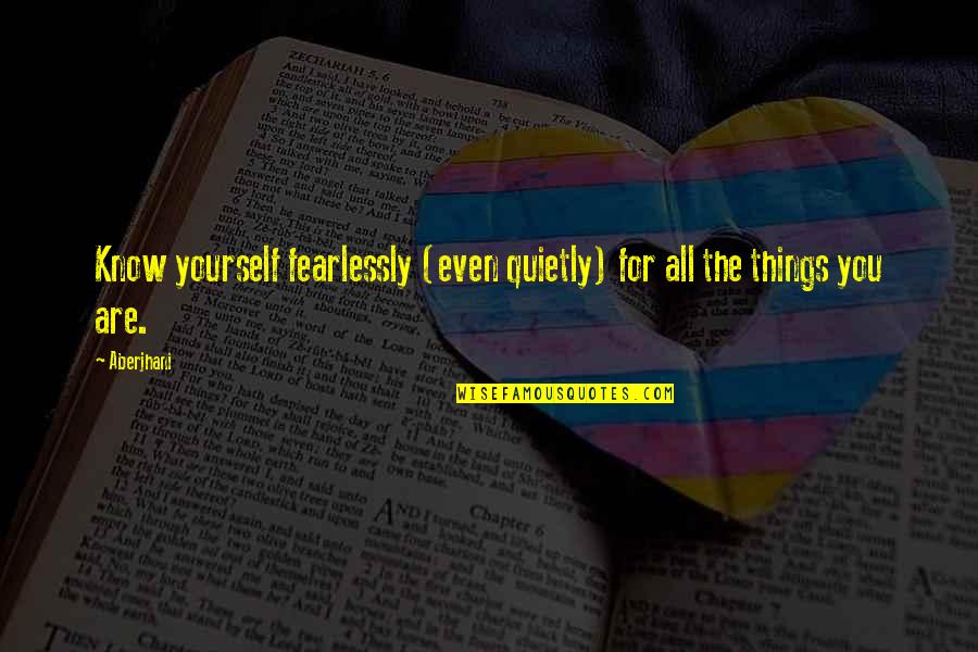 Non Professional License Quotes By Aberjhani: Know yourself fearlessly (even quietly) for all the