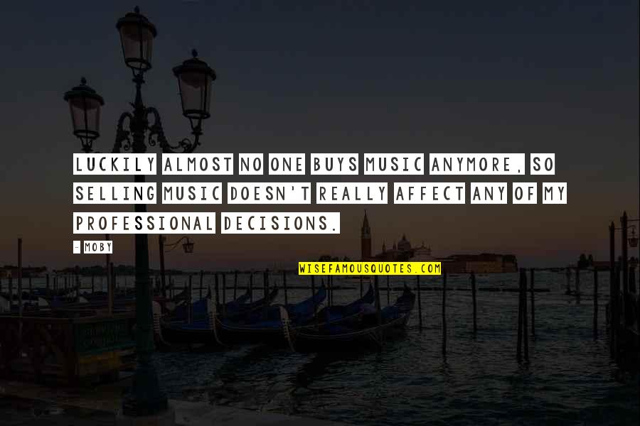 Non Professional Quotes By Moby: Luckily almost no one buys music anymore, so Non Professional Quotes By Moby: Luckily almost no one buys music anymore, so