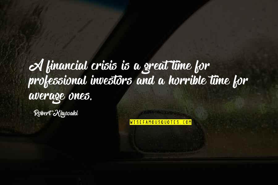Non Professional Quotes By Robert Kiyosaki: A financial crisis is a great time for