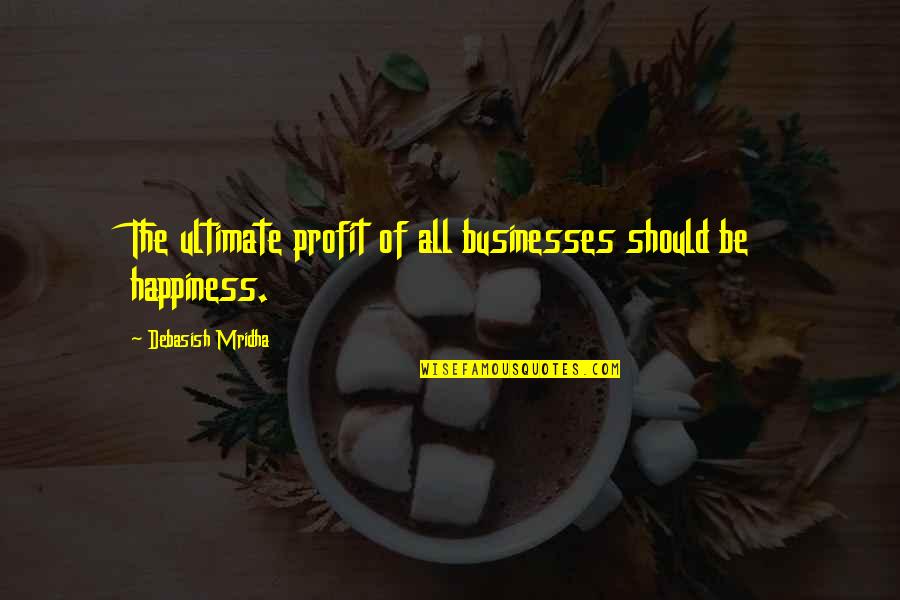 Non Profit Inspirational Quotes By Debasish Mridha: The ultimate profit of all businesses should be