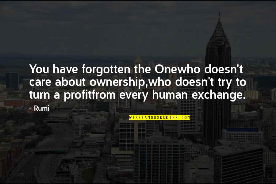 Non Profit Inspirational Quotes By Rumi: You have forgotten the Onewho doesn't care about
