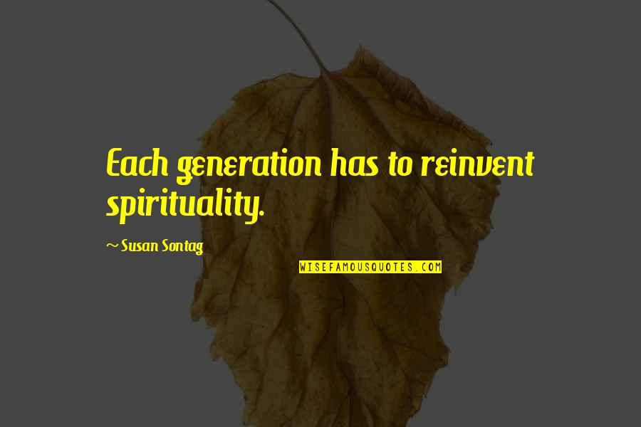 Non Profit Inspirational Quotes By Susan Sontag: Each generation has to reinvent spirituality.