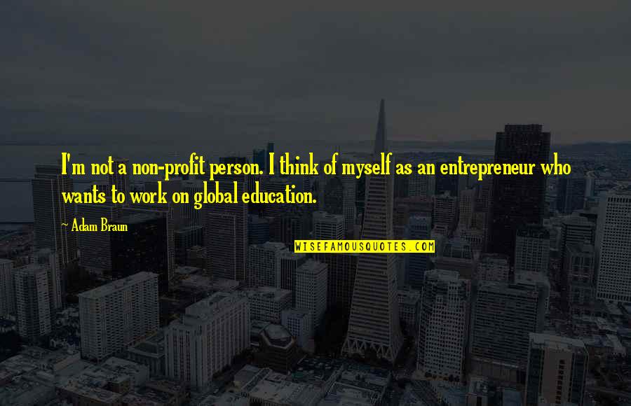 Non Profit Quotes By Adam Braun: I'm not a non-profit person. I think of Non Profit Quotes By Adam Braun: I'm not a non-profit person. I think of