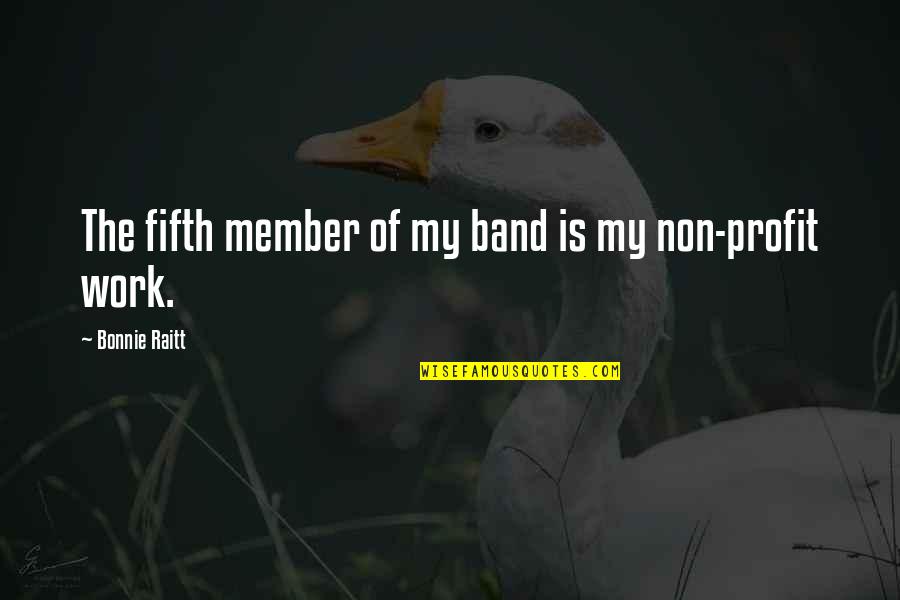 Non Profit Quotes By Bonnie Raitt: The fifth member of my band is my