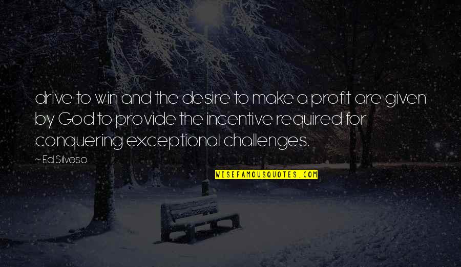 Non Profit Quotes By Ed Silvoso: drive to win and the desire to make Non Profit Quotes By Ed Silvoso: drive to win and the desire to make