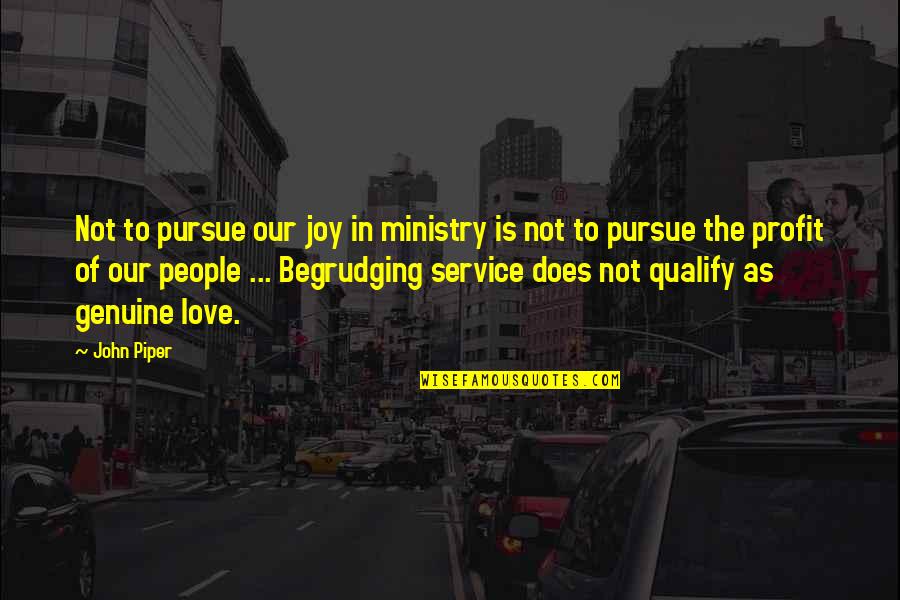 Non Profit Quotes By John Piper: Not to pursue our joy in ministry is