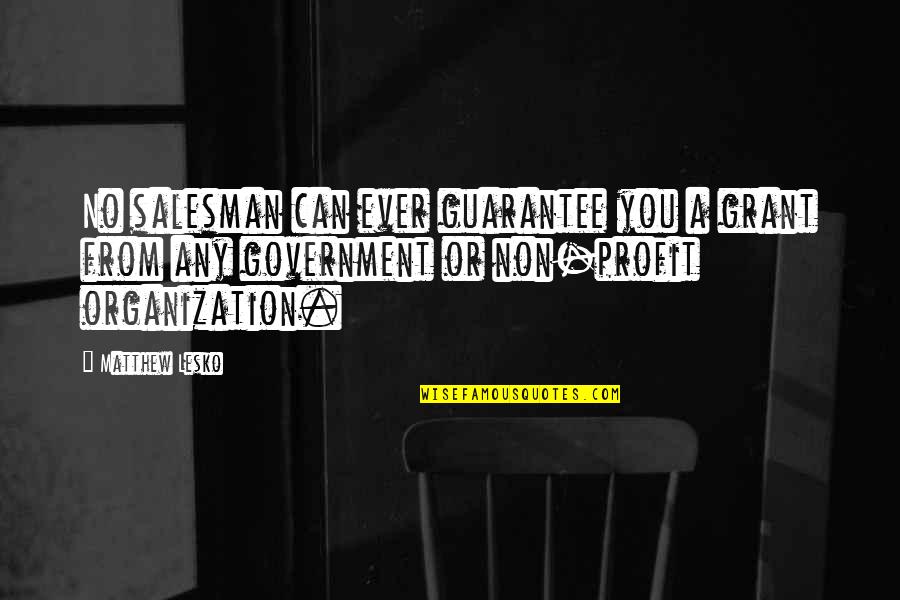 Non Profit Quotes By Matthew Lesko: No salesman can ever guarantee you a grant