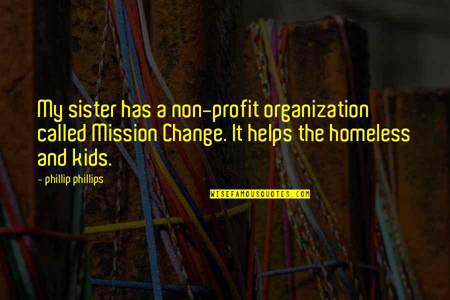 Non Profit Quotes By Phillip Phillips: My sister has a non-profit organization called Mission