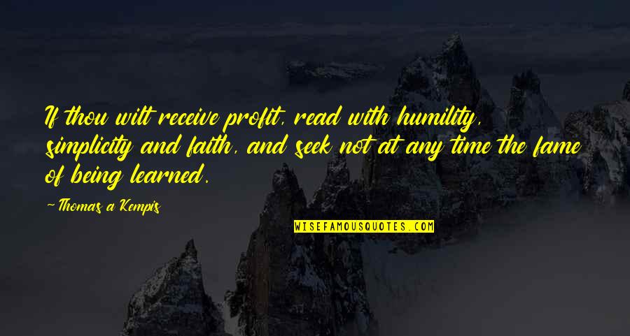 Non Profit Quotes By Thomas A Kempis: If thou wilt receive profit, read with humility,