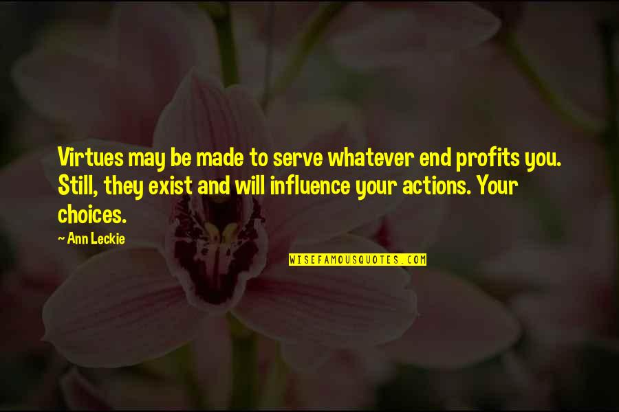 Non Profits Quotes By Ann Leckie: Virtues may be made to serve whatever end